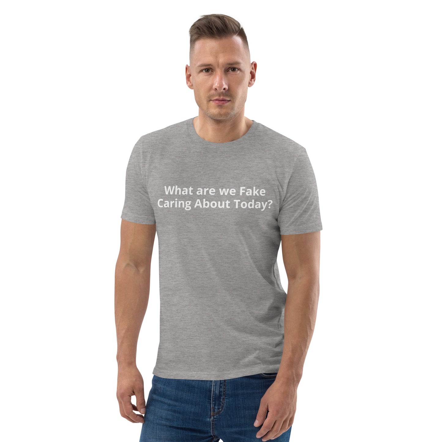 What are we Fake Caring About Today? Unisex organic cotton t-shirt