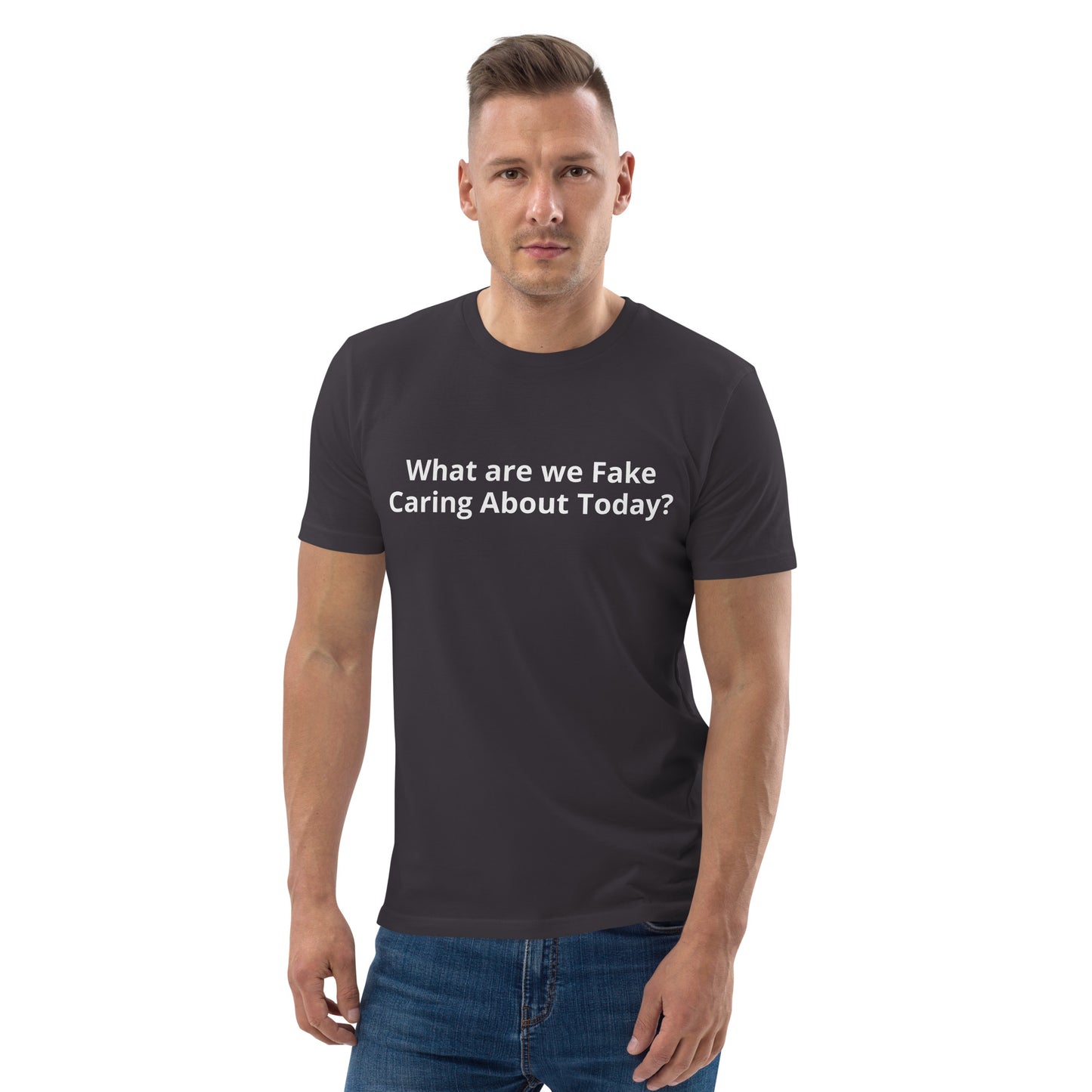 What are we Fake Caring About Today? Unisex organic cotton t-shirt