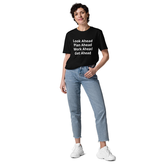 Look Ahead Plan Ahead Work Ahead Get Ahead Unisex organic cotton t-shirt