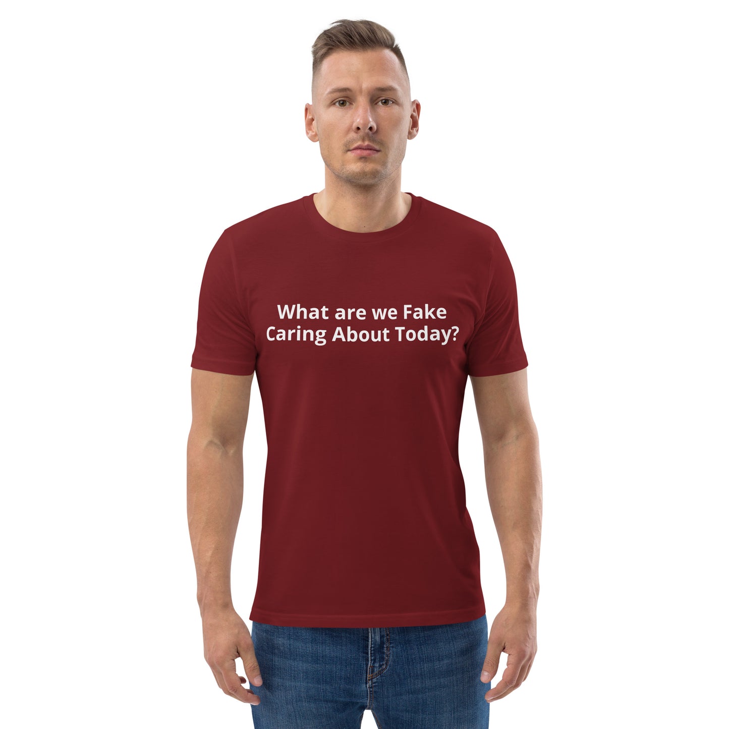 What are we Fake Caring About Today? Unisex organic cotton t-shirt
