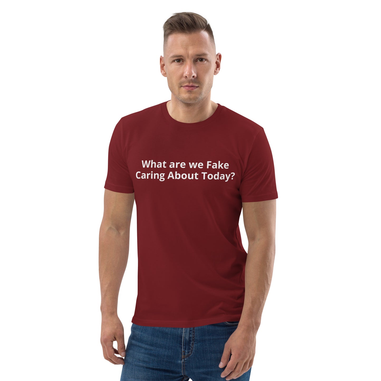 What are we Fake Caring About Today? Unisex organic cotton t-shirt