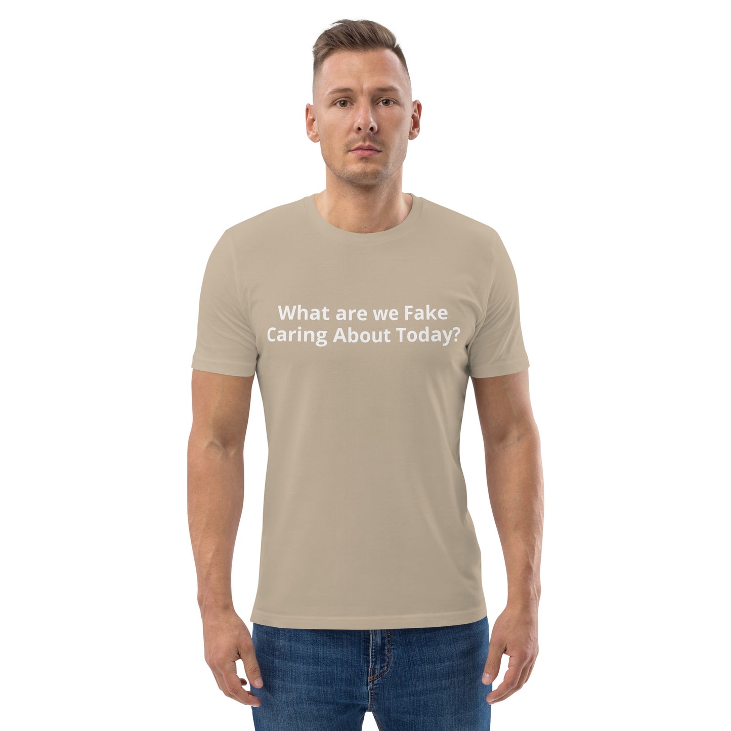 What are we Fake Caring About Today? Unisex organic cotton t-shirt
