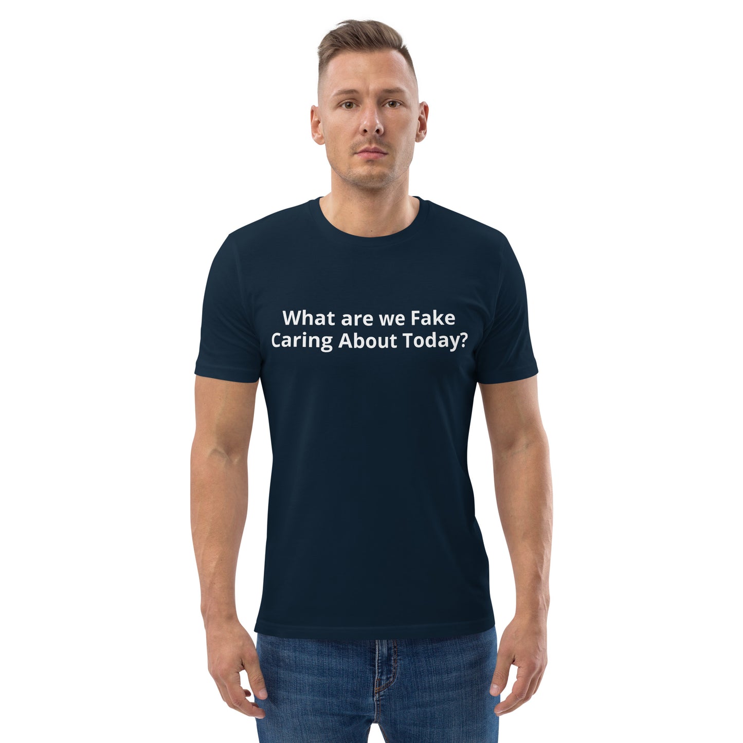 What are we Fake Caring About Today? Unisex organic cotton t-shirt