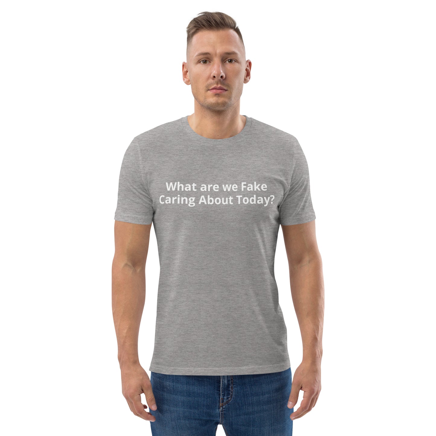 What are we Fake Caring About Today? Unisex organic cotton t-shirt