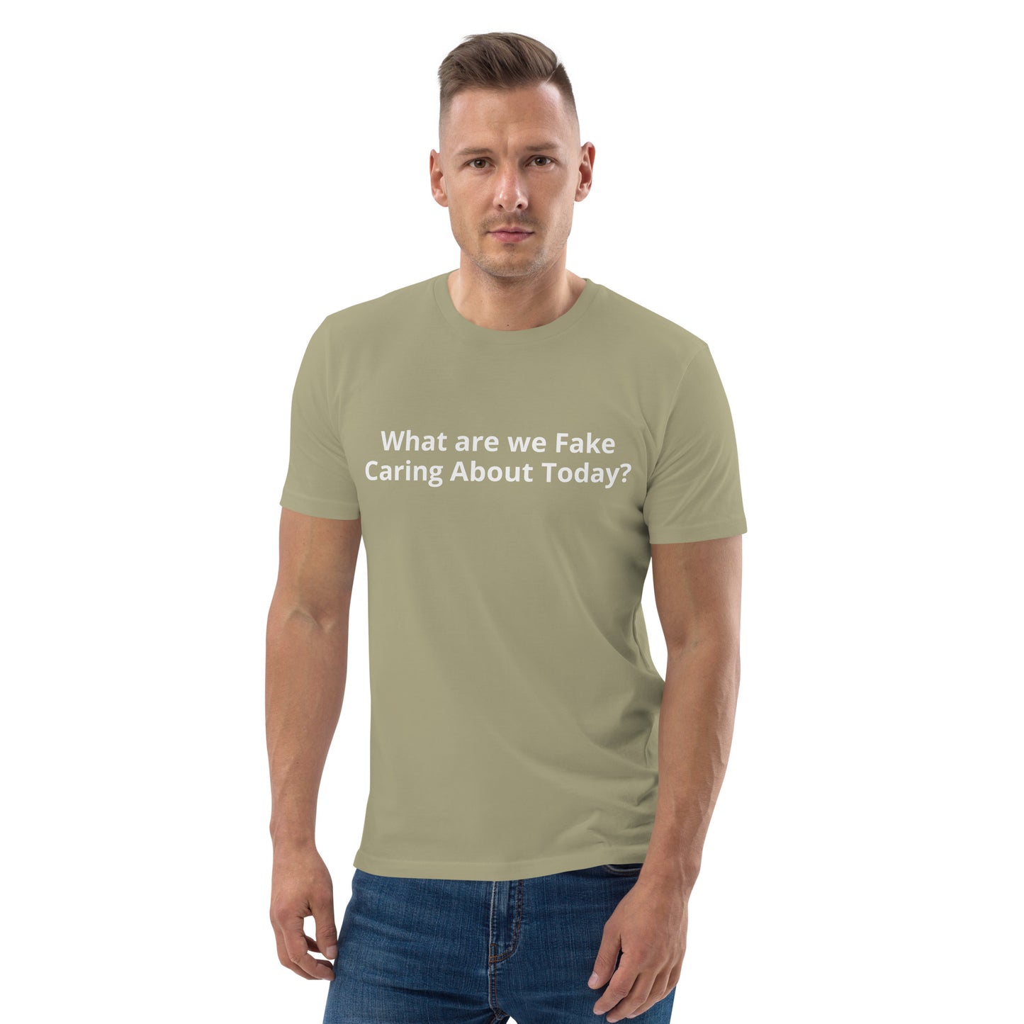 What are we Fake Caring About Today? Unisex organic cotton t-shirt